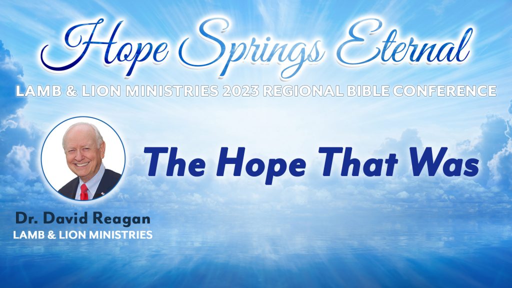 The Hope That Was (Session 1) | Speaker: Dr. David Reagan