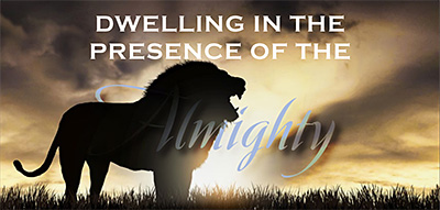 Dwelling in the Presence of the Almighty