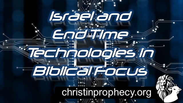 Israel and End Time Technologies in Biblical Focus