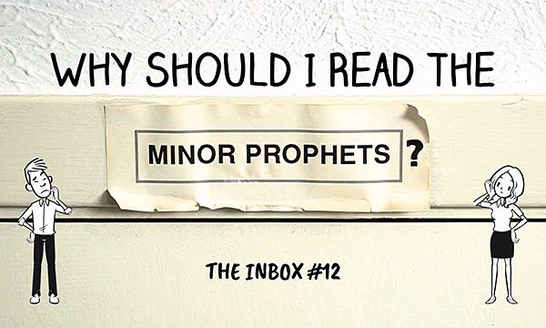 The Inbox #12: Why Should I Read the Minor Prophets?