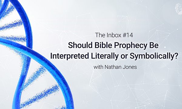 The Inbox #14: Should Bible Prophecy Be Interpreted Literally or Symbolically?