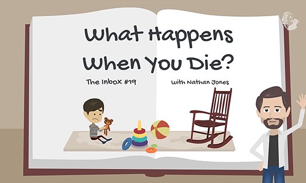 The Inbox #19: What Happens When You Die?