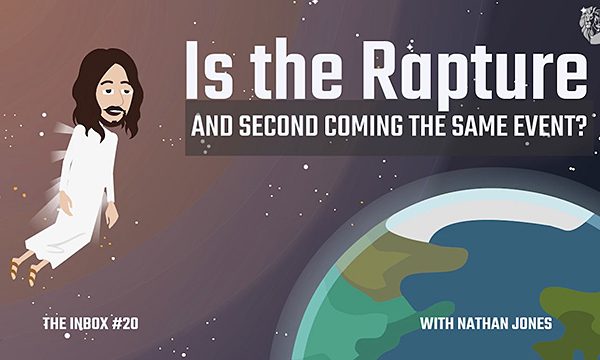 The Inbox #20: Is the Rapture and Second Coming the Same Event?