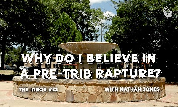 Why Do I Believe in a Pre-Trib Rapture?