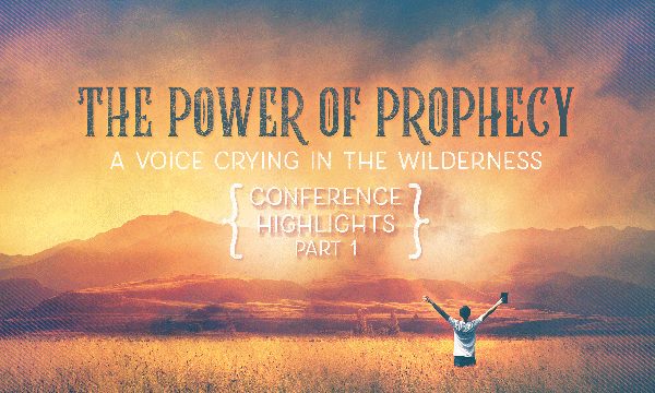 The Power of Prophecy Conference Highlights (Part 1)