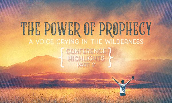 The Power of Prophecy Conference Highlights (Part 2)