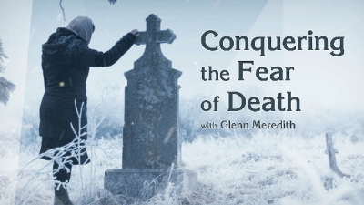 Conquering the Fear of Death with Glenn Meredith