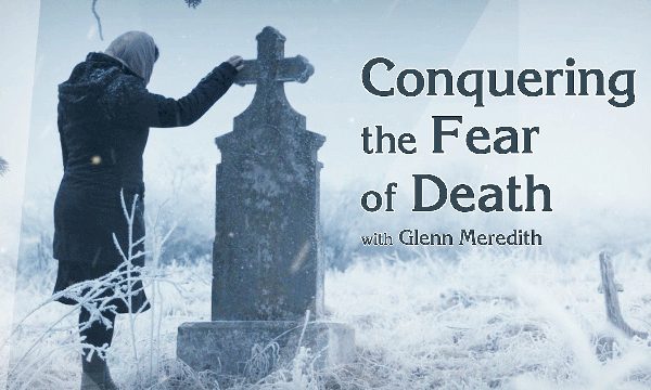 Conquering the Fear of Death with Glenn Meredith
