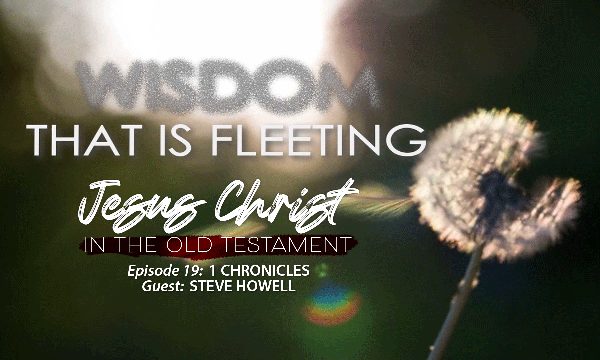 Finding Jesus During an Age of Fleeting Wisdom (1 Chronicles)