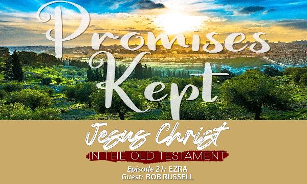 Finding Jesus in Promises Kept (Ezra)