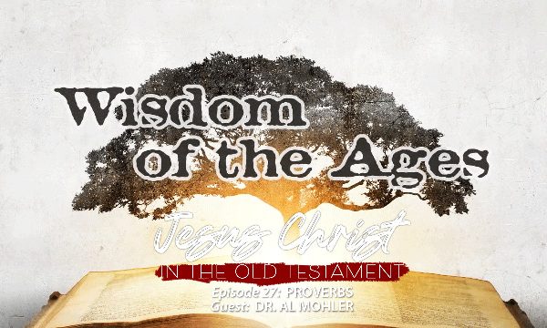 Finding Jesus in the Wisdom of the Ages (Proverbs)