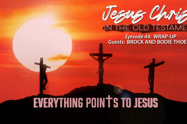 Wrap-up of Finding Jesus in the Old Testament