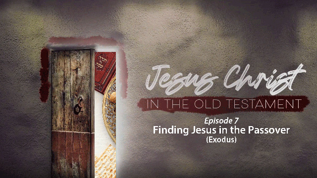 Finding Jesus in the Passover (Exodus)