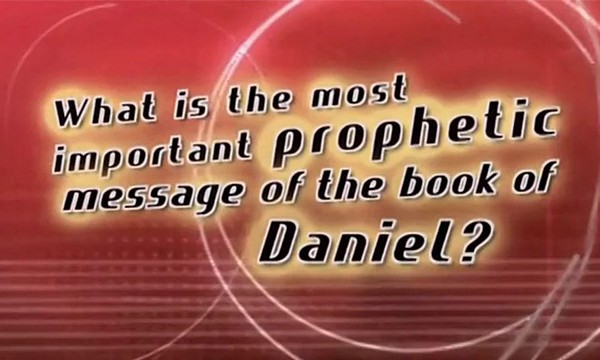 Daniel, Part 6 - Prophetic Message