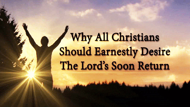 Six Reasons for Desiring the Lord’s Return