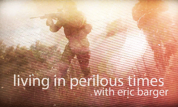 Eric Barger on Perilous Times