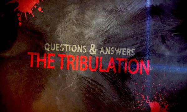 Q&A About the Tribulation