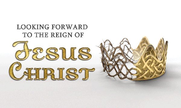 Looking Forward to the Reign of Jesus Christ