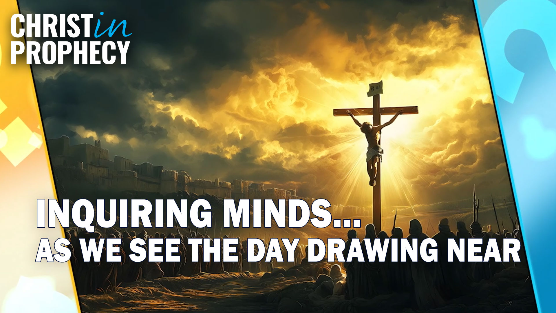 Inquiring Minds... As We See the Day Drawing Near