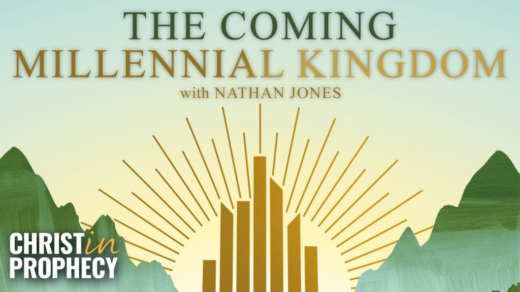 The Coming Millennial Kingdom with Nathan Jones
