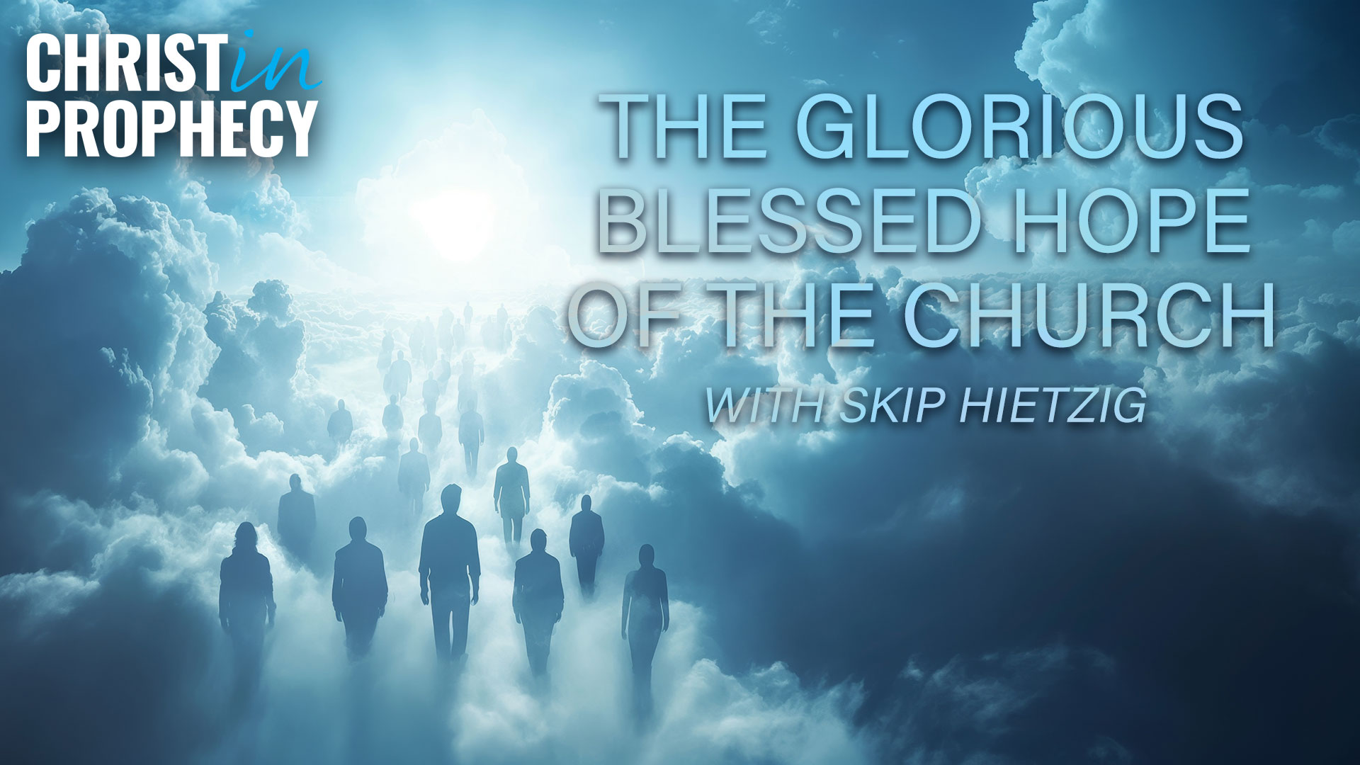 The Glorious Blessed Hope of the Church with Skip Hietzig